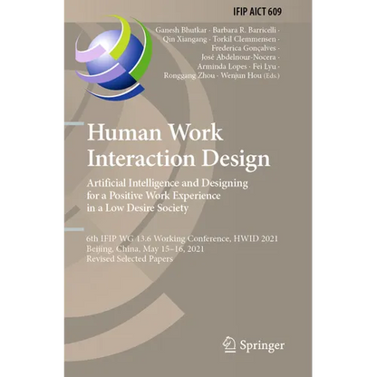 Human Work Interaction Design. Artificial Intelligence and Designing for a Positive Work Experience in a Low Desire Society: 6th Ifip Wg 13.6 Working - Paperback