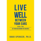 Live Well Between Your Ears: Get Your Head Around The Craziness - Paperback