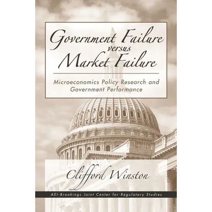 Government Failure versus Market Failure: Microeconomics Policy Research and Government Performance - Paperback