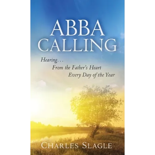 Abba Calling: Hearing From the Father's Heart Everyday of the Year - Paperback