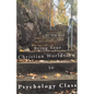 Bring Your Christian Worldview to Psychology Class: Make Psychology Christian Again - Paperback