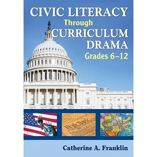 Civic Literacy Through Curriculum Drama, Grades 6-12 - Paperback