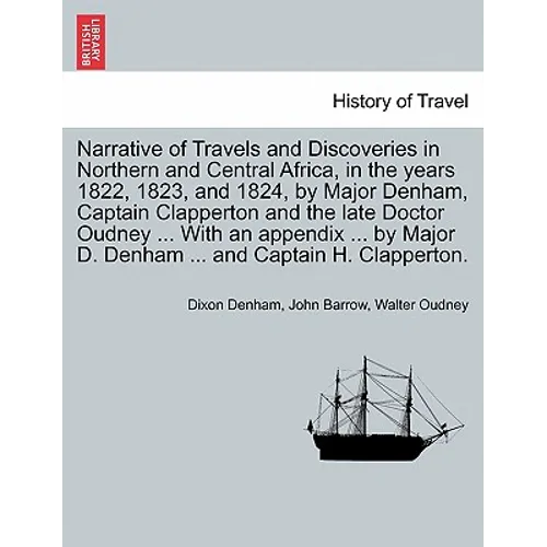 Narrative of Travels and Discoveries in Northern and Central Africa, in the years 1822, 1823, and 1824, by Major Denham, Captain Clapperton and the la - Paperback