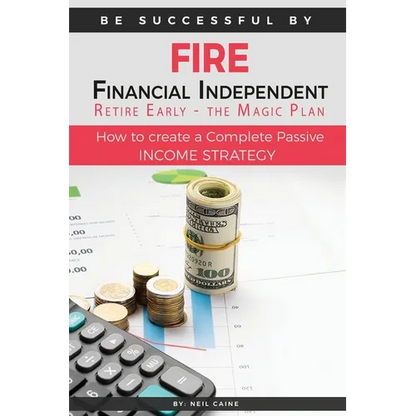 FIRE - Financial indipendant Retire early - The Magic Plan: How to create a complete passive income strategy) - Paperback