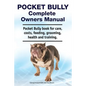 Pocket Bully Complete Owners Manual. Pocket Bully book for care, costs, feeding, grooming, health and training. - Paperback