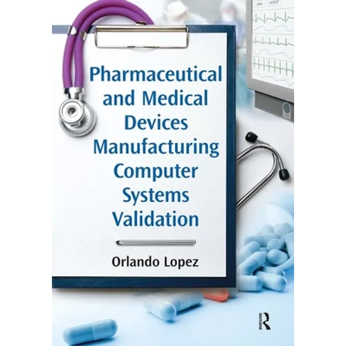 Pharmaceutical and Medical Devices Manufacturing Computer Systems Validation - Paperback