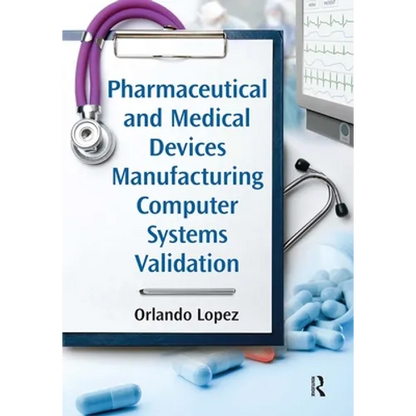 Pharmaceutical and Medical Devices Manufacturing Computer Systems Validation - Paperback