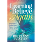 Learning to Believe Again: 30 Days to Finding Hope, Faith, and Comfort in God's Truth - Paperback