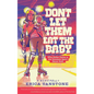 Don't Let Them Eat the Baby: Why Roller Derby is the Greatest Sport Never Sold - Paperback