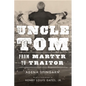 Uncle Tom: From Martyr to Traitor - Hardcover