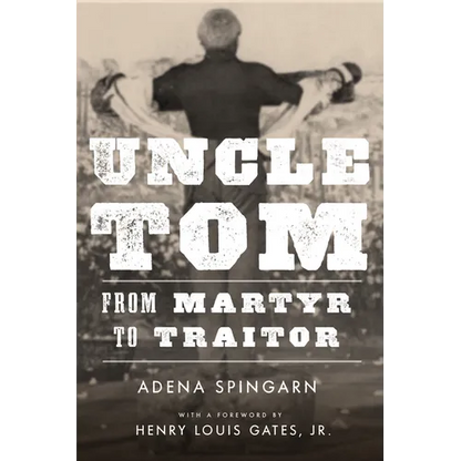 Uncle Tom: From Martyr to Traitor - Hardcover