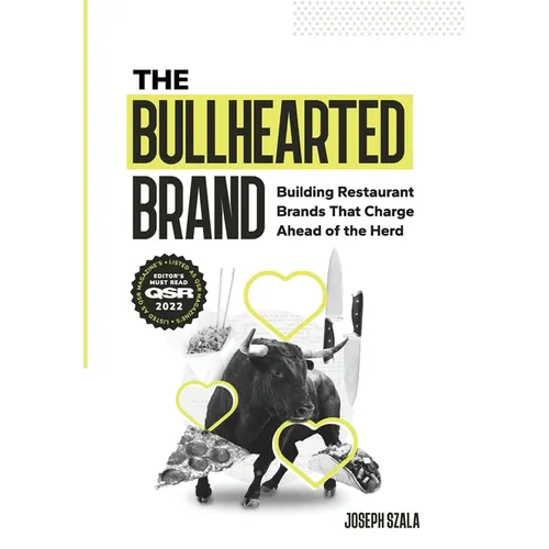 The Bullhearted Brand: Building Bullish Restaurant Brands That Charge Ahead of the Herd - Hardcover