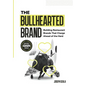 The Bullhearted Brand: Building Bullish Restaurant Brands That Charge Ahead of the Herd - Hardcover