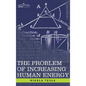 Problem of Increasing Human Energy: With Special Reference to the Harnessing of the Sun's Energy - Hardcover