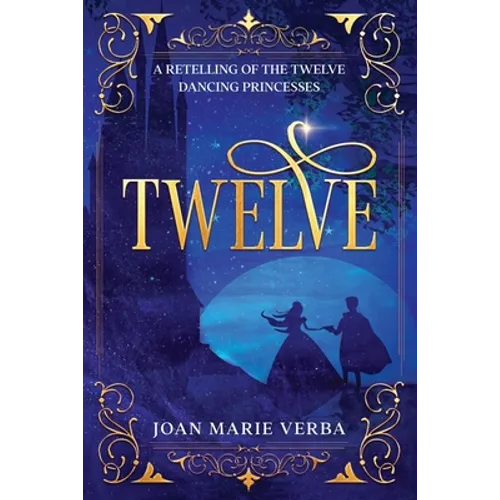 Twelve: A Retelling of the Twelve Dancing Princesses - Paperback