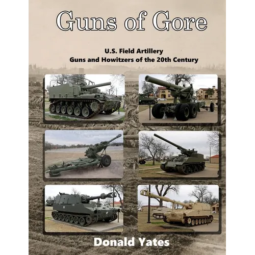 Guns of Gore: U.S. Field Artillery Howitzers of the 20th Century - Paperback