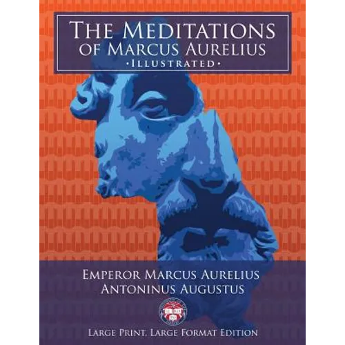 The Meditations of Marcus Aurelius - Large Print, Large Format, Illustrated: Giant 8.5" x 11" Size: Large, Clear Print & Pictures - Complete & Unabrid - Paperback