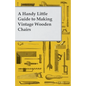 A Handy Little Guide to Making Vintage Wooden Chairs - Paperback