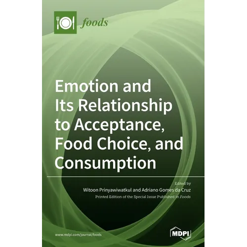 Emotion and Its Relationship to Acceptance, Food Choice, and Consumption: The New Perspective - Hardcover