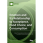 Emotion and Its Relationship to Acceptance, Food Choice, and Consumption: The New Perspective - Hardcover