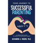 Your Journey to Successful Parenting: Ages 2-11 A Stress Free Guide to Effective Behavior Change - Hardcover