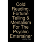 Cold Reading, Fortune Telling & Mentalism For The Psychic Entertainer - Hardcover