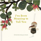 I've Been Meaning to Tell You (a Book about Being Your Friend) --An Illustrated Gift Book about Friendship and Appreciation. - Hardcover
