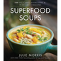 Superfood Soups: 100 Delicious, Energizing & Plant-Based Recipes - A Cookbook - Hardcover