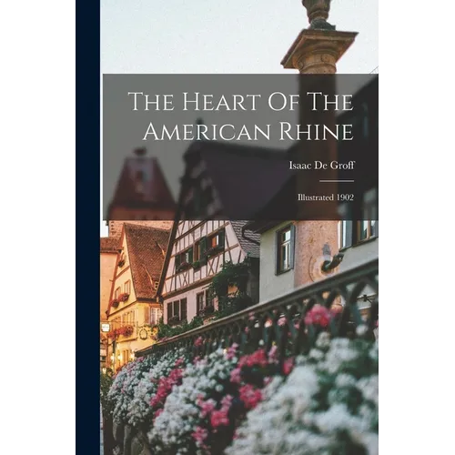 The Heart Of The American Rhine: Illustrated 1902 - Paperback