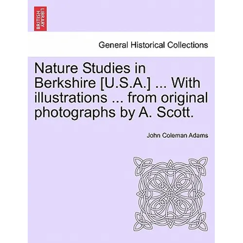 Nature Studies in Berkshire [U.S.A.] ... with Illustrations ... from Original Photographs by A. Scott. - Paperback