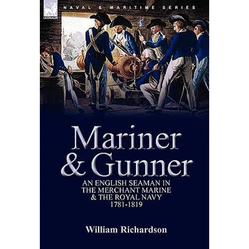 Mariner & Gunner: an English Seaman in the Merchant Marine & The Royal Navy, 1781-1819 - Paperback