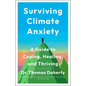 Surviving Climate Anxiety: A Guide to Coping, Healing, and Thriving - Hardcover