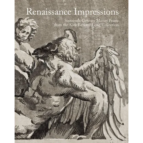 Renaissance Impressions: Sixteenth-Century Master Prints from the Kirk Edward Long Collection - Hardcover