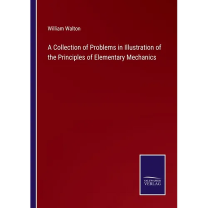 A Collection of Problems in Illustration of the Principles of Elementary Mechanics - Paperback