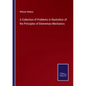 A Collection of Problems in Illustration of the Principles of Elementary Mechanics - Paperback