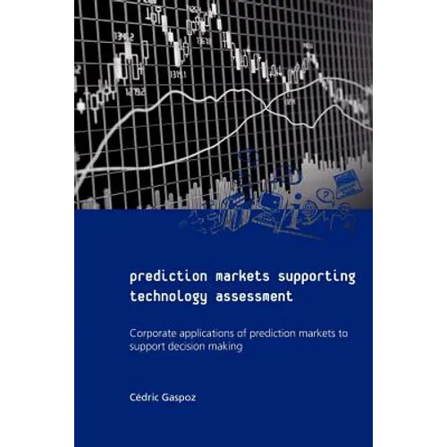 Prediction Markets Supporting Technology Assessment: Corporate applications of prediction markets to support decision making - Paperback
