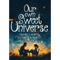 Our Own Sweet Universe: A Collection of Poetry by Father and Daughter - Hardcover
