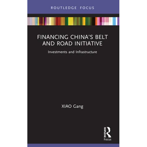 Financing China's Belt and Road Initiative: Investments and Infrastructure - Paperback