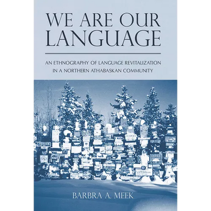 We Are Our Language: An Ethnography of Language Revitalization in a Northern Athabaskan Community - Paperback