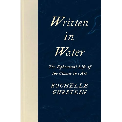 Written in Water: The Ephemeral Life of the Classic in Art - Hardcover