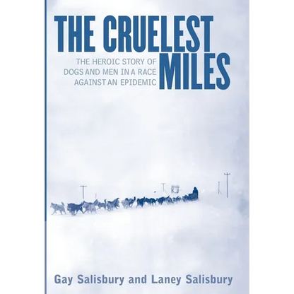 The Cruelest Miles: The Heroic Story of Dogs and Men in a Race Against an Epidemic - Hardcover