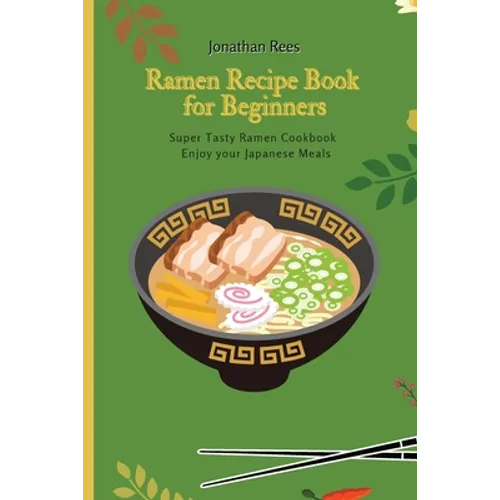 Super Ramen Recipe Book for Beginners: Super Tasty, Quick and Easy Ramen Collection - Paperback