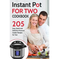 Instant Pot for Two Cookbook: 205 Easy, Quick and Delicious Pressure Cooker Recipes for Two - Paperback