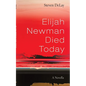 Elijah Newman Died Today: A Novella - Hardcover