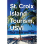 St. Croix Island Tourism, USVI: Tour Guide and Tips - Paperback