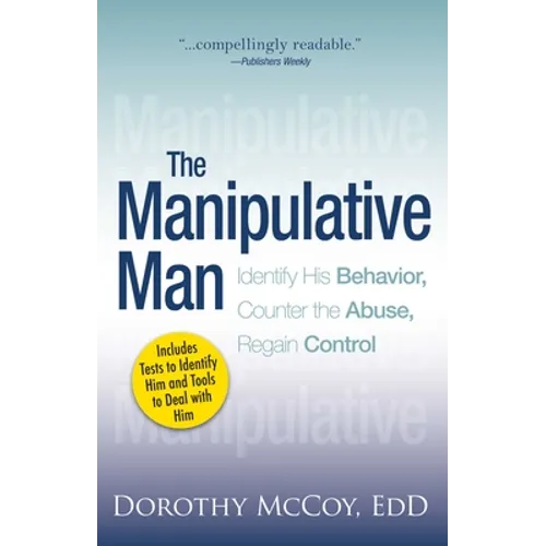 The Manipulative Man: Identify His Behavior, Counter the Abuse, Regain Control - Paperback