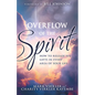 Overflow of the Spirit: How to Release His Gifts in Every Area of Your Life - Paperback