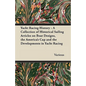 Yacht Racing History - A Collection of Historical Sailing Articles on Boat Designs, the America's Cup and the Developments in Yacht Racing - Paperback