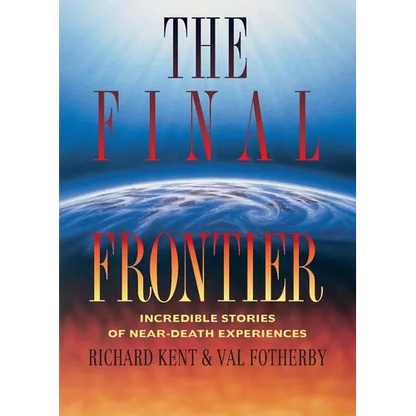 Final Frontier: Incredible Stories of Near-death Experiences - Paperback