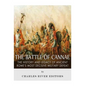 The Battle of Cannae: The History and Legacy of Ancient Rome's Most Decisive Military Defeat - Paperback
